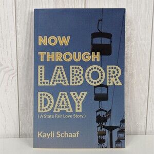 Now Through Labor Day A State Fair Love Story Book by Kayli Schaaf 2018 Signed